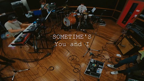 SOMETIME’S、「You and I」MVを2021年密着ドキュメンタリー映像として公開